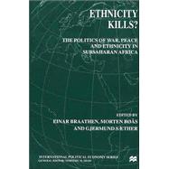 Ethnicity Kills? The Politics of War, Peace and Ethnicity in SubSaharan Africa