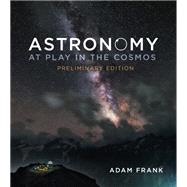 Astronomy: At Play in the Cosmos (Second Edition) Loose-leaf