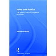 News and Politics: The Rise of Live and Interpretive Journalism