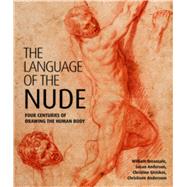 The Language of the Nude Four Centuries of Drawing the Human Body