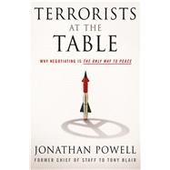 Terrorists at The Table Why Negotiating is the Only Way to Peace