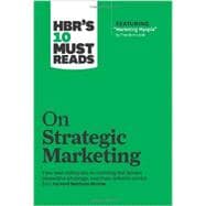 Hbr's 10 Must Reads on Strategic Marketing