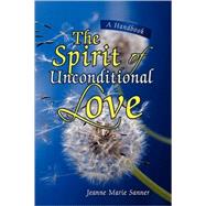 Spirit of Unconditional Love : A Handbook