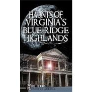Haunts of Virginia’s Blue Ridge Highlands