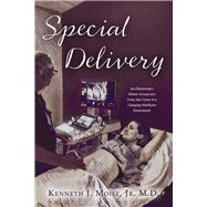 Special Delivery An Obstetrician’s Honest Account of a Forty-Year Career in a Changing Healthcare Environment