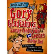 Gory Gladiators, Savage Centurions and Caesar's Sticky End