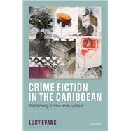 Crime Fiction in the Caribbean Reframing Crime and Justice