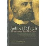 Ashbel P. Fitch : Champion of Old New York
