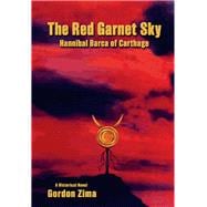 The Red Garnet Sky: Hannibal Barca of Carthage, A Historical Novel