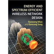 Energy and Spectrum Efficient Wireless Network Design
