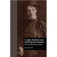 Caroline Bartlett Crane and Progressive Reform: Social Housekeeping As Sociology