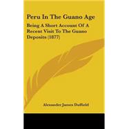 Peru in the Guano Age : Being A Short Account of A Recent Visit to the Guano Deposits (1877)