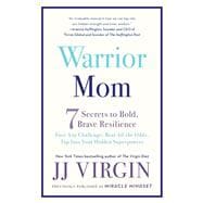 Warrior Mom 7 Secrets to Bold, Brave Resilience