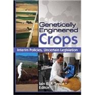 Genetically Engineered Crops: Interim Policies, Uncertain Legislation