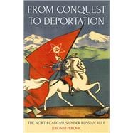 From Conquest to Deportation The North Caucasus under Russian Rule