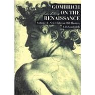 Gombrich on the Renaissance Volume IV New Light on Old Masters