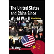 The United States and China Since World War II: A Brief History: A Brief History