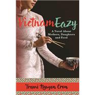 VietnamEazy A Novel About Mothers, Daughters and Food