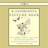 R. Caldecott's Picture Book, No 1: Containing the Diverting History of John Gilpin, the House That Jack Built, an Elegy on the Death of a Mad Dog, the Babes in the Wood