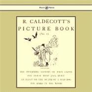 R. Caldecott's Picture Book, No 1: Containing the Diverting History of John Gilpin, the House That Jack Built, an Elegy on the Death of a Mad Dog, the Babes in the Wood