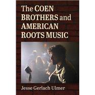The Coen Brothers and American Roots Music