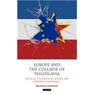 Europe and the Collapse of Yugoslavia The Role of Non-State Actors and European Diplomacy