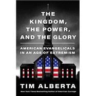 Kindle Book: The Kingdom, the Power, and the Glory: American Evangelicals in an Age of Extremism (B0BTYWH2YP)