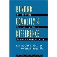 Beyond Equality and Difference: Citizenship, Feminist Politics and Female Subjectivity