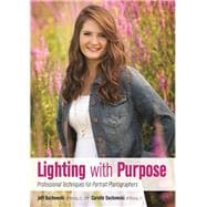 Lighting with Purpose Professional Techniques for Portrait Photographers