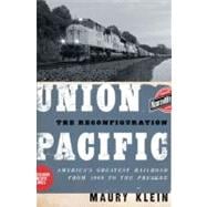 Union Pacific The Reconfiguration: America's Greatest Railroad from 1969 to the Present