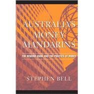 Australia's Money Mandarins: The Reserve Bank and the Politics of Money