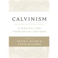 Calvinism A Biblical and Theological Critique