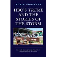 HBO's Treme and the Stories of the Storm From New Orleans as Disaster Myth to Groundbreaking Television