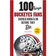 100 Things Buckeyes Fans Should Know & Do Before They Die