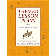 Themed Lesson Plans for Riding Instructors; A Handbook for Teaching Recreational Riders