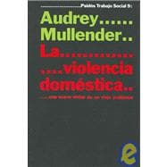 La violencia domestica/ Rethinking Domestic Violence: una nueva vision de un viejo problema/ A New Vision To An Old Problem