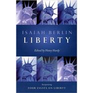 Liberty Incorporating Four Essays on Liberty