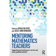 Mentoring Mathematics Teachers: Supporting and inspiring pre-service and newly qualified teachers