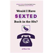 Would I Have Sexted Back in the 80s? book cover, ISBN 9781003709893