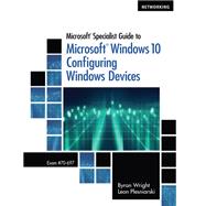 Microsoft Specialist Guide to Microsoft Windows 10 (Exam 70-697, Configuring Windows Devices)