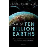 One of Ten Billion Earths How we Learn about our Planet's Past and Future from Distant Exoplanets