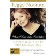 What I Saw at the Revolution A Political Life in the Reagan Era