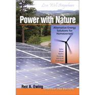 Power with Nature, 2nd Edition : Alternative Energy Solutions for Homeowners