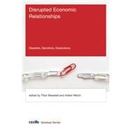Disrupted Economic Relationships Disasters, Sanctions, Dissolutions