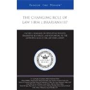 The Changing Role of Law Firm Librarianship: Leading Librarians on Developing Budgets, Evaluating Resources, and Responding to the Expanding Role of the Law Firm Library