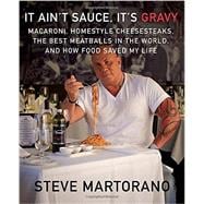 It Ain't Sauce, It's Gravy Macaroni, Homestyle Cheesesteaks, the Best Meatballs in the World, and How Food Saved My Life: A Cookbook