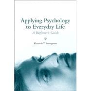 Applying Psychology to Everyday Life A Beginner's Guide