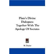 Plato's Divine Dialogues : Together with the Apology of Socrates