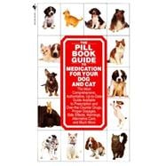 The Pill Book Guide to Medication for Your Dog and Cat