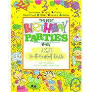 The Best Birthday Parties Ever! a Kid's Do-It-Yourself Guide